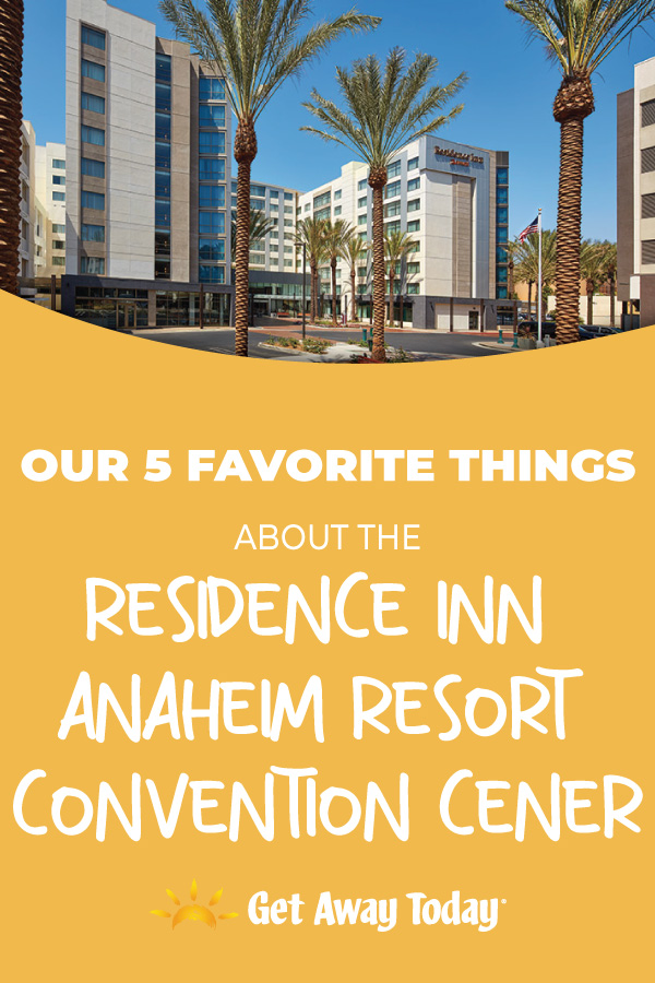 Our 5 Favorite Things About the Residence Inn Anaheim