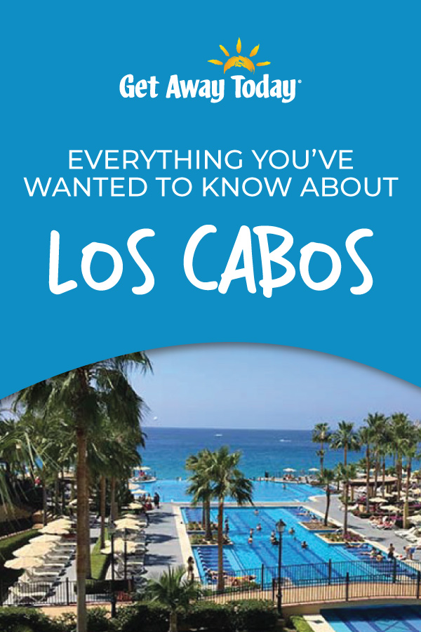 Everything You've Wanted to Know About Los Cabos