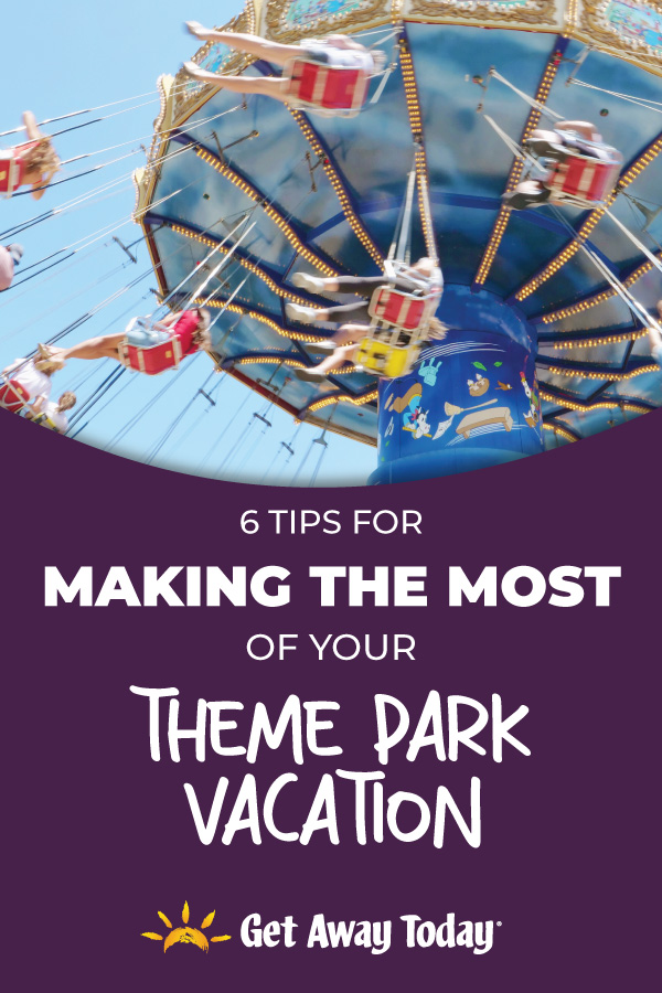 6 Tips for Making the Most of Your Theme Park Vacation