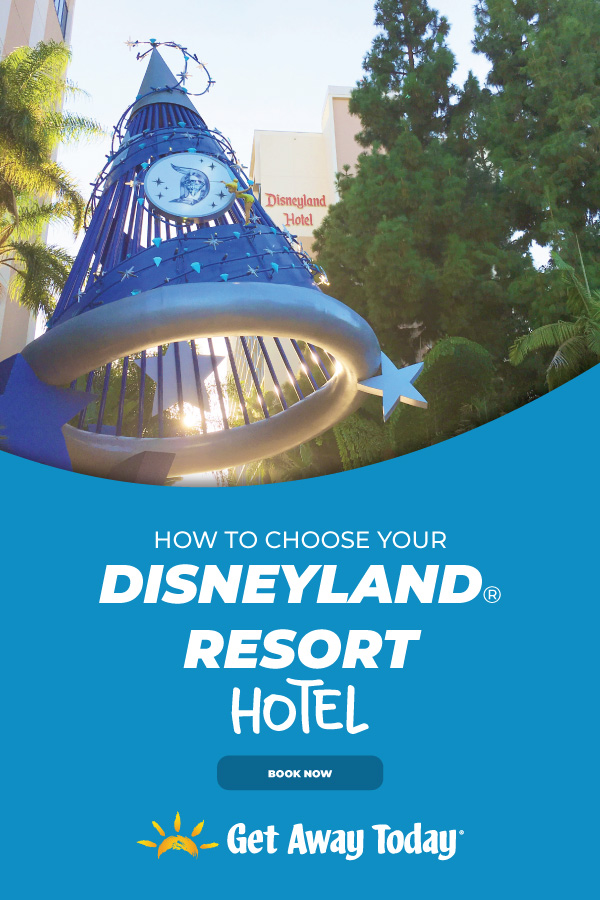How to Choose Your Disneyland Resort Hotel