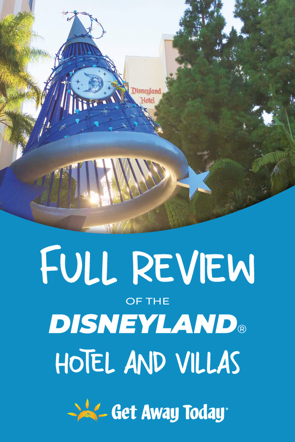 Full Review of the Disneyland Hotel and Villas || Get Away Today
