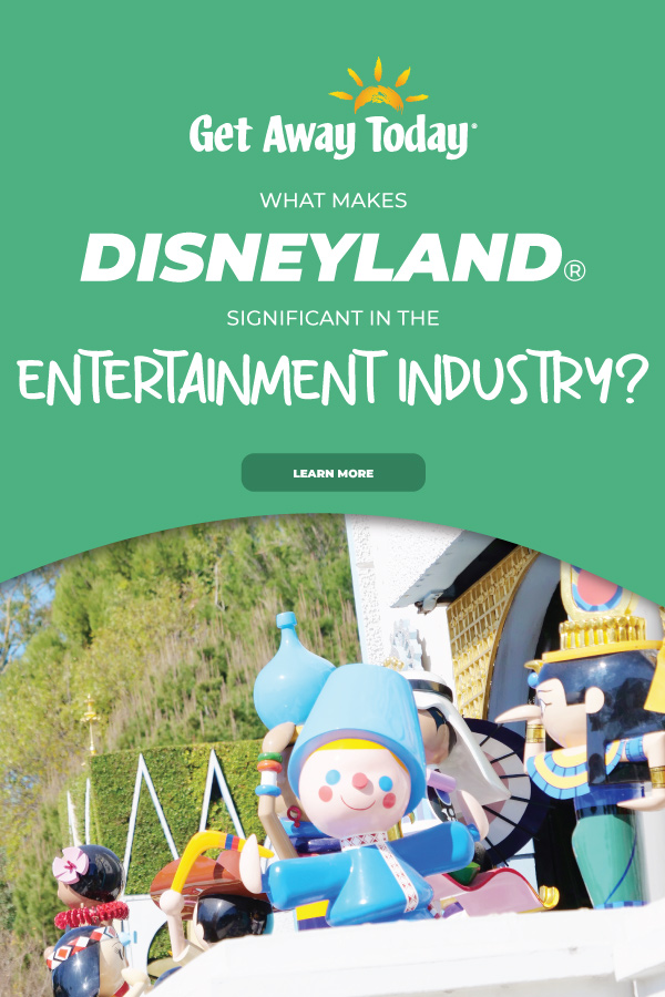 What makes Disneyland significatnt in the entertainment industry? || Get Away Today
