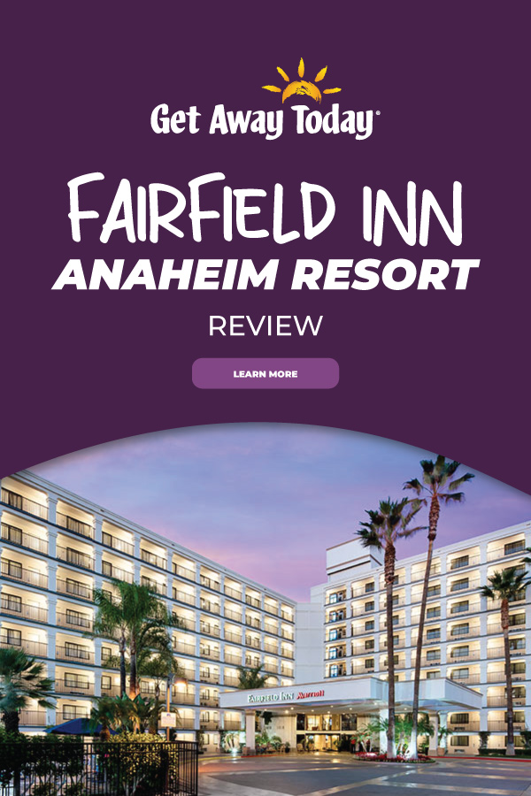 Fairfield Inn Anaheim Resort Review || Get Away Today