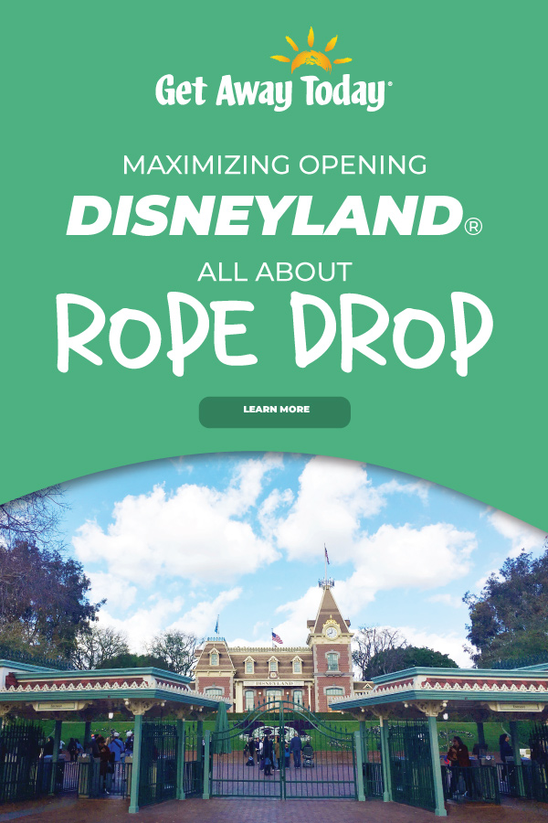 Maximize Opening Disneyland: All About Rope Drop || Get Away Today