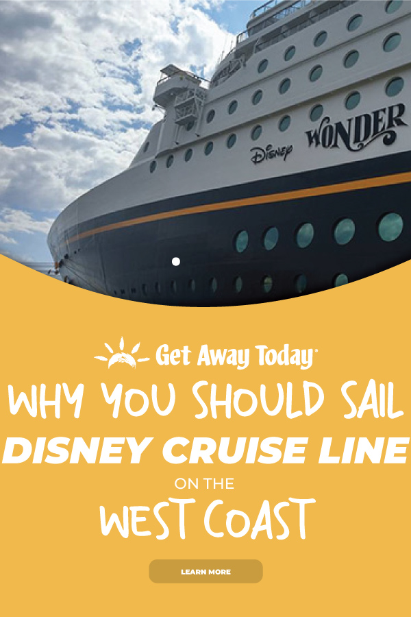 7 Reasons to Sail Disney Cruise Line on the West Coast || Get Away Today