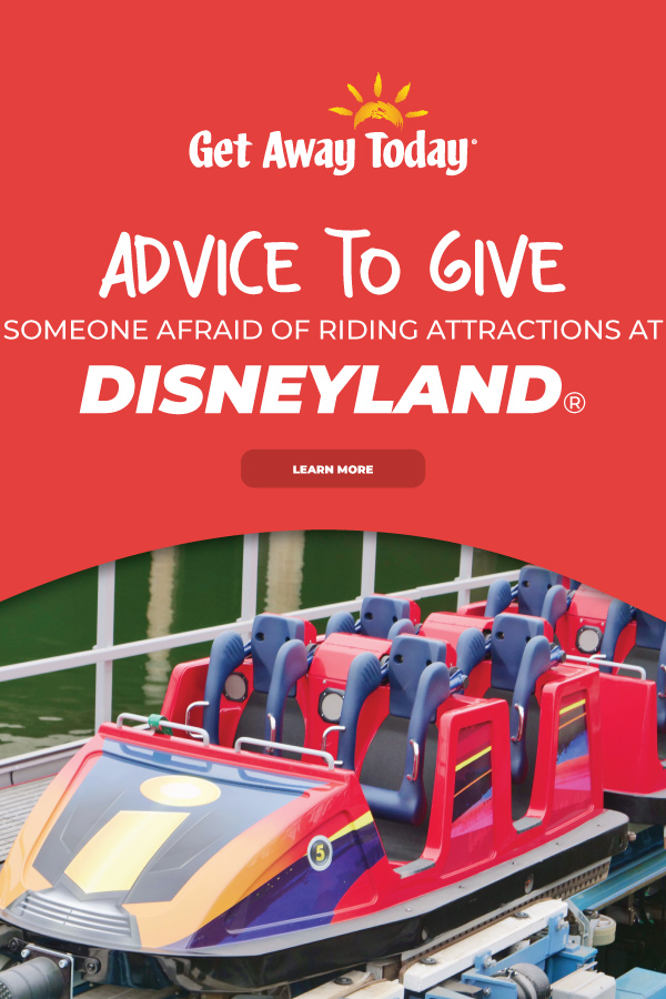 What advice can you give to someone afraid of riding attractions at Disneyland? || Get Away Today