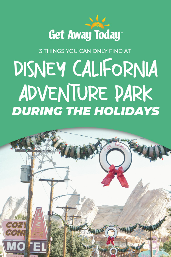 3 Things You Can Only Find at Disney California Adventure Park During the Holidays || Get Away Today
