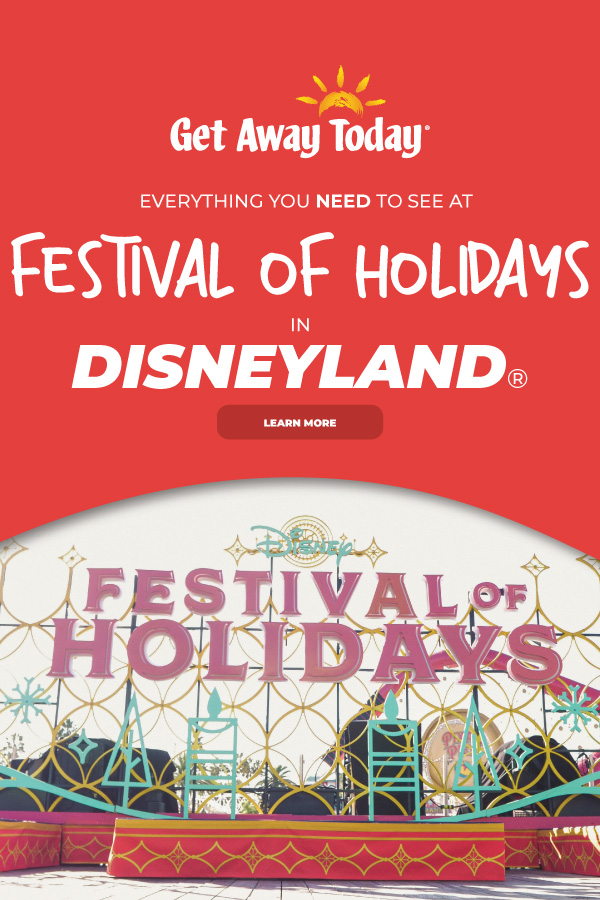Everything you NEED to See at Festival of Holidays at Disneyland || Get Away Today