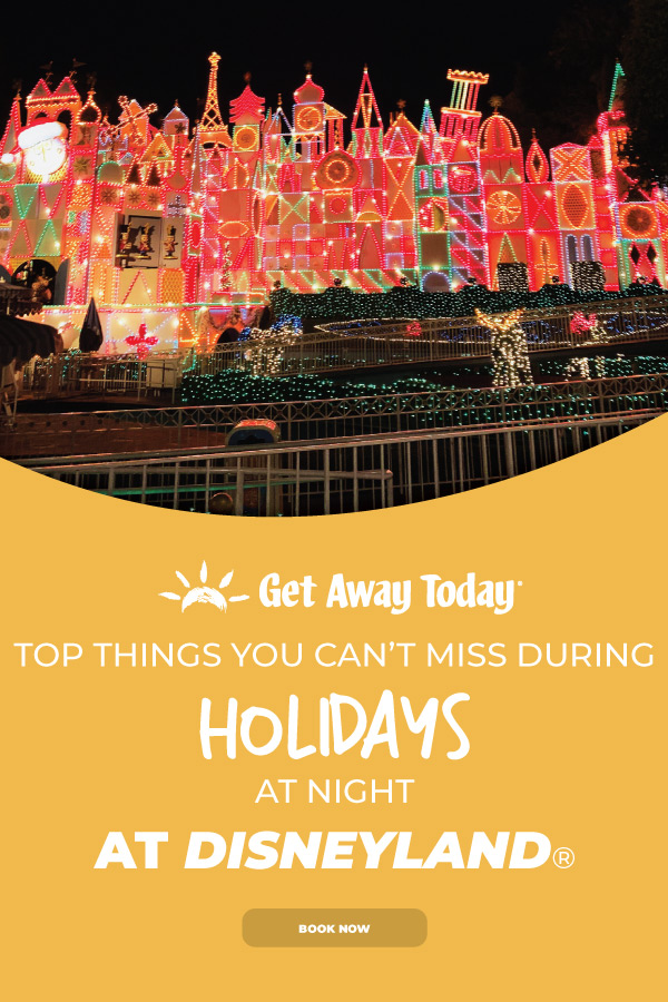 Top Things You Can't Miss During Holidays at the Disneyland Resort at Night || Get Away Today