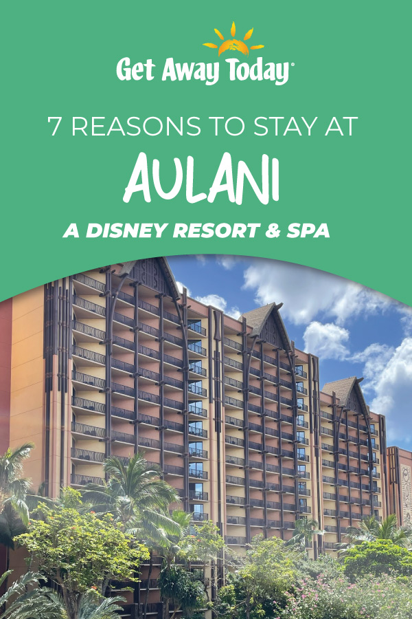 7 Reasons To Stay At Aulani-Get Away Today || Get Away Today