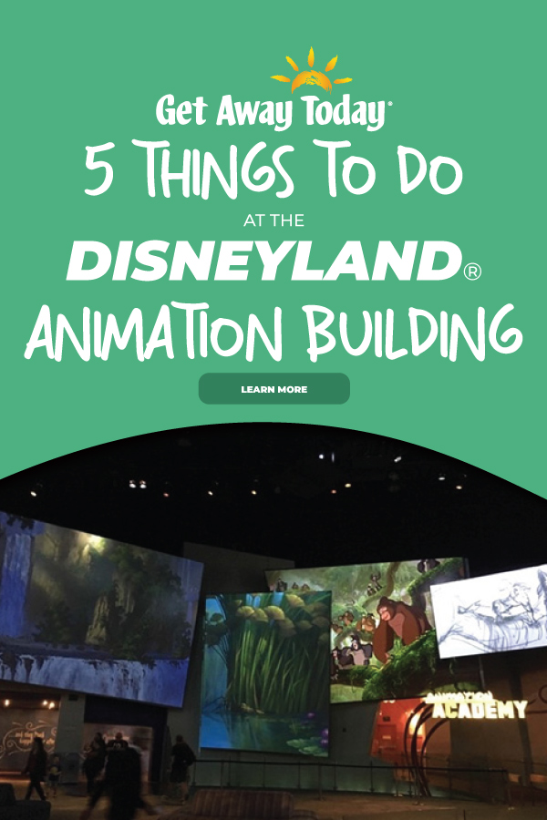 5 Things You Have to Do at the Disneyland Animation Building || Get Away Today
