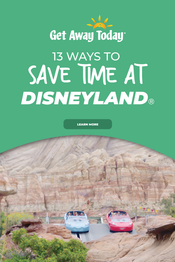 13 Ways to Save Time at Disneyland || Get Away Today