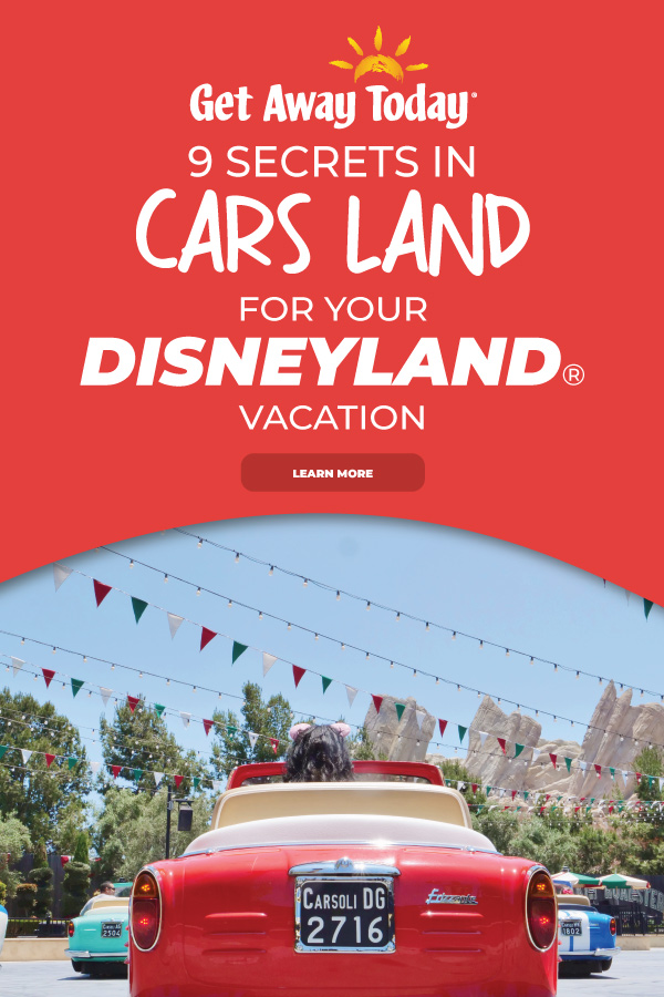 9 Cars Land Secrets for Your Disneyland Vacation || Get Away Today