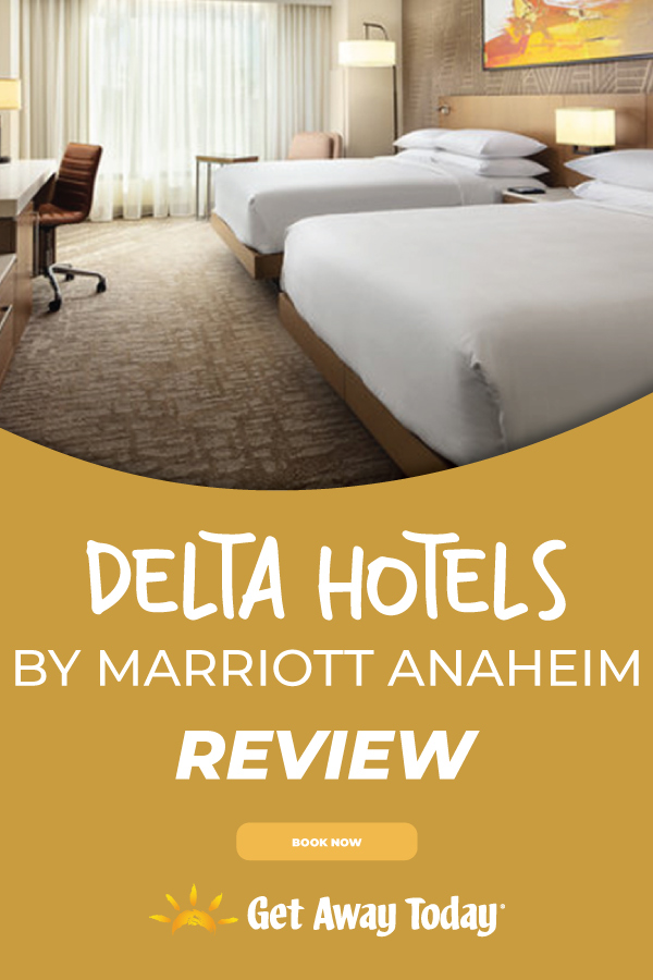Delta Hotels by Marriott Anaheim Review || Get Away Today