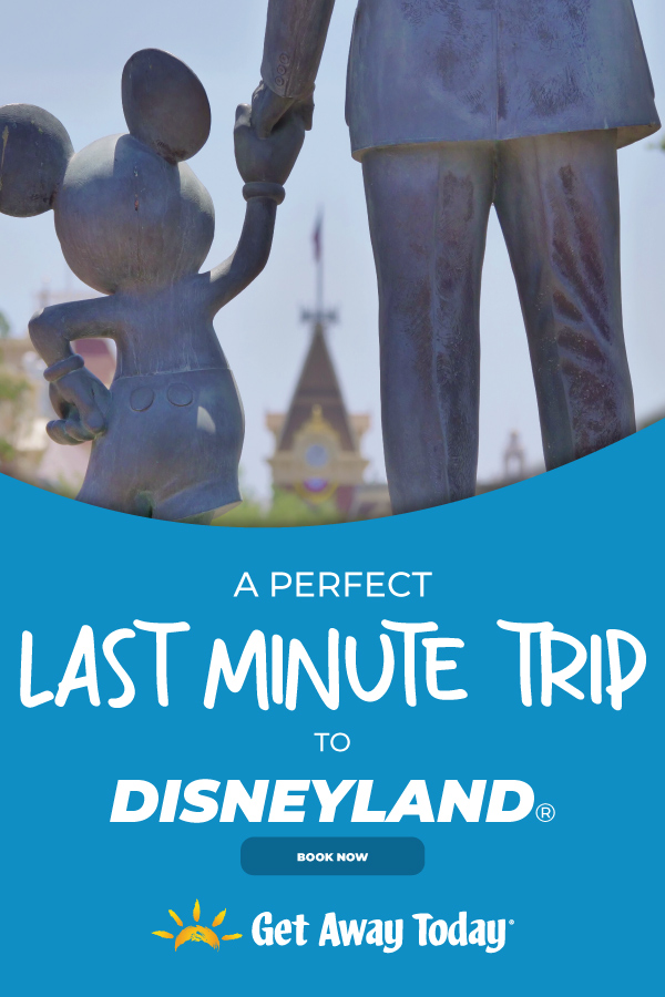 A Perfect Last-Minute Disneyland Vacation || Get Away Today