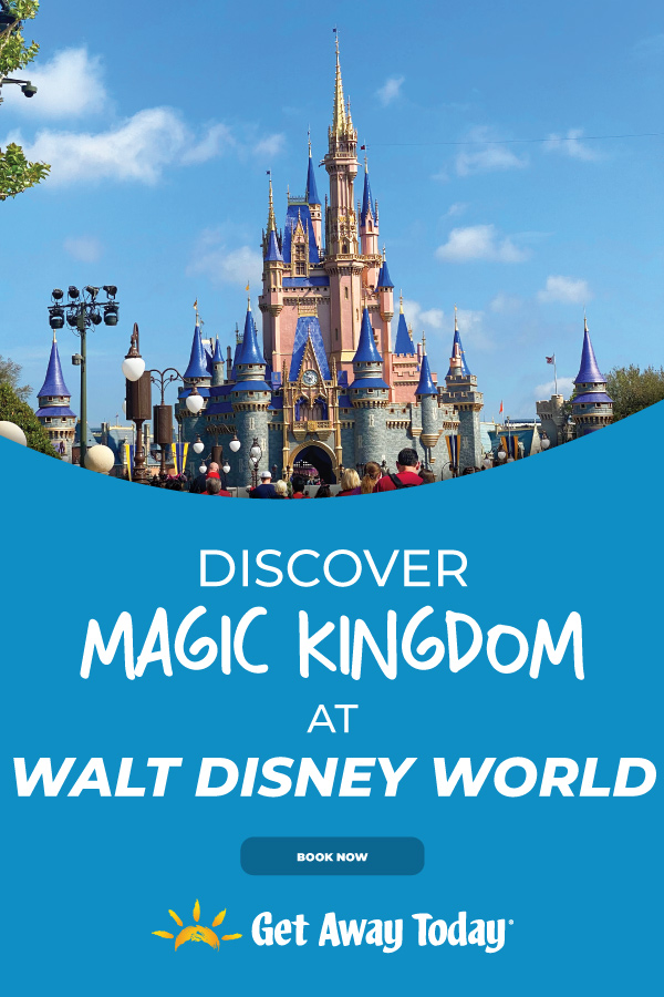 Discover Magic Kingdom at Walt Disney World Resort || Get Away Today