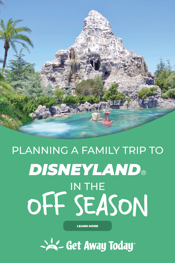 Planning a Trip to Disneyland During The Off-Season || Get Away Today
