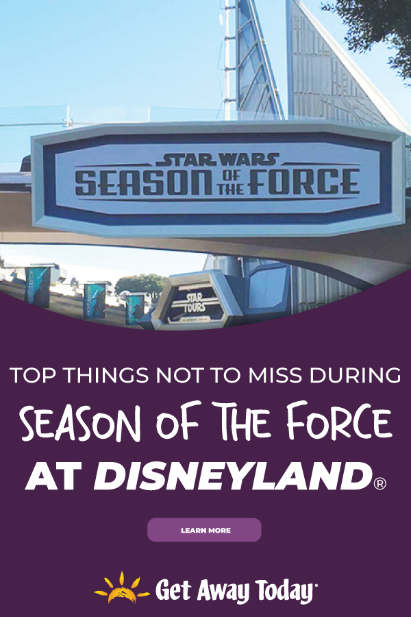 Top Things Not to Miss During Season of the Force at Disneyland || Get Away Today