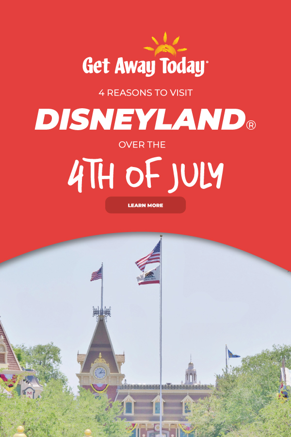 4 Reasons to Visit Disneyland on the 4th of July || Get Away Today