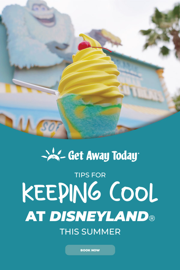 Tips to Keep Cool at Disneyland this Summer || Get Away Today