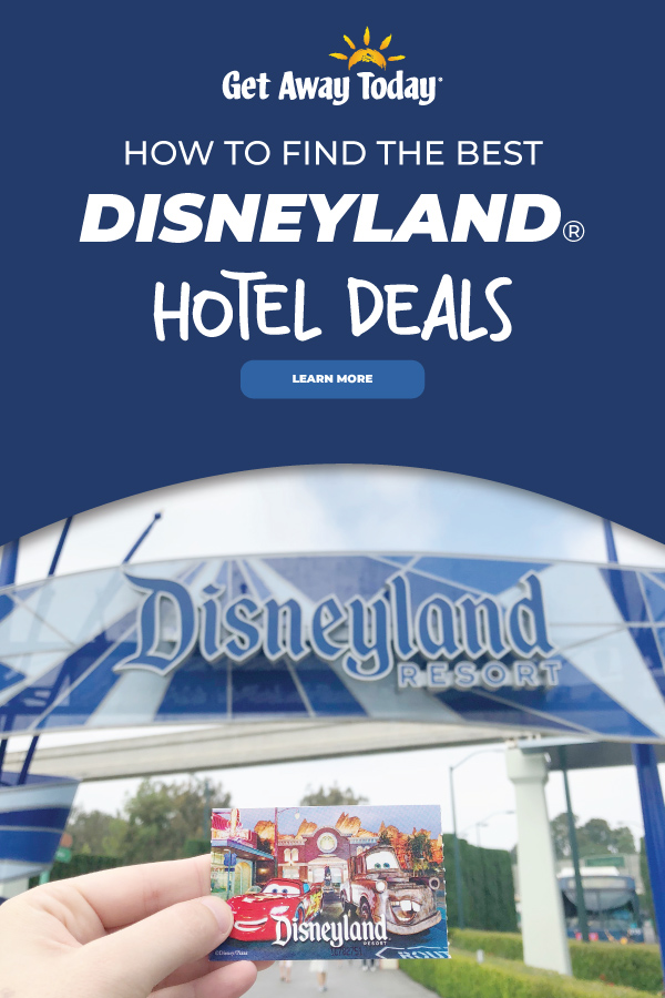 How to Find the Best Disneyland Hotel Deals || Get Away Today