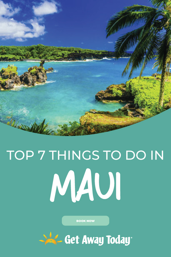 Top 7 Things to do in Maui || Get Away Today