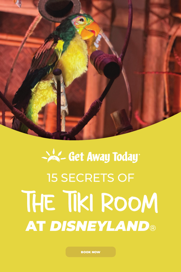 15 Secrets of The Tiki Room Disneyland || Get Away Today