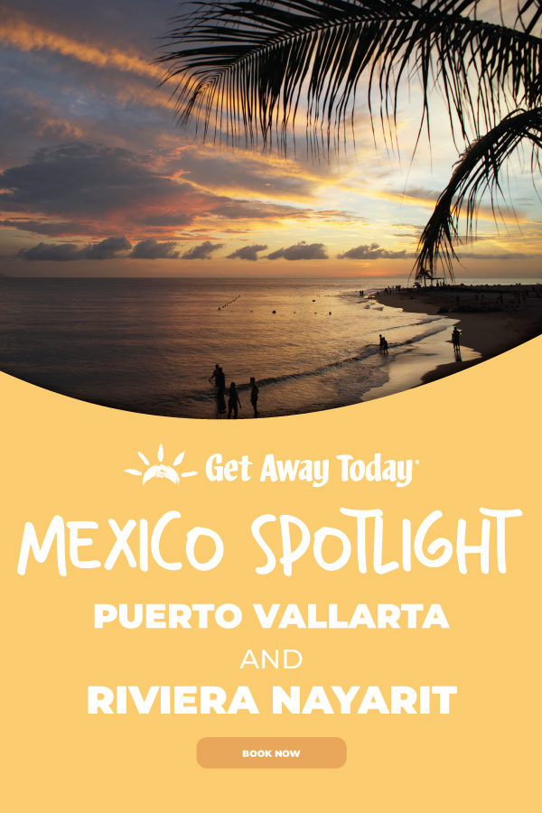 Mexico Spotlight: Puerto Vallarta and Riviera Nayarit || Get Away Today