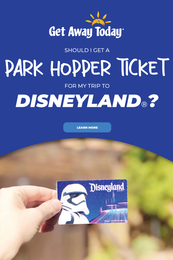 Should I Get Park Hopper Tickets for Disneyland? || Get Away Today