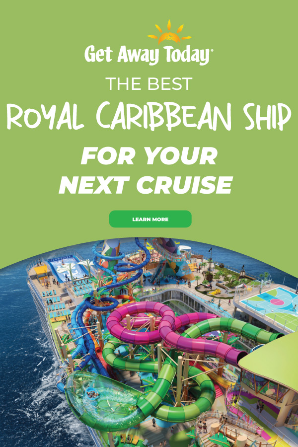 The Best Royal Caribbean Ships for Your Next Cruise Adventure || Get Away Today