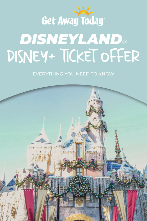 Disneyland Disney+ Ticket Offer: Everything You Need to Know || Get Away Today