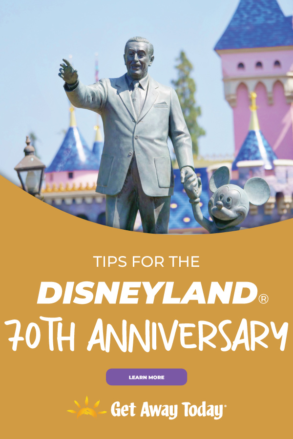 Tips for the Disneyland 70th Anniversary || Get Away Today