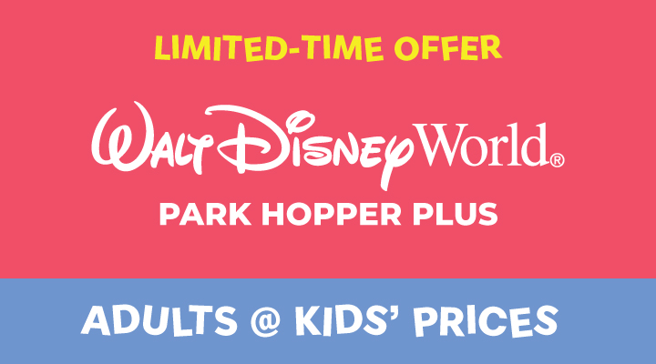 WALT DISNEY WORLD® Resort PARK HOPPER® Plus - <b><font color=red>Adults at Kids' Prices</font></b>