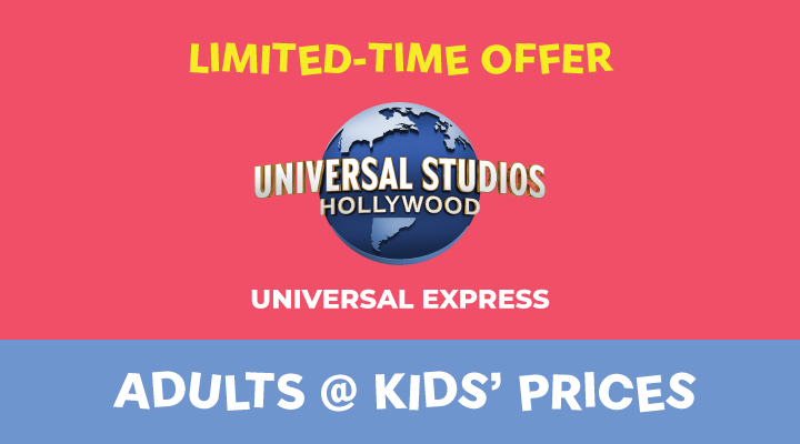 Universal Studios Hollywood - Universal Express - <b><font color=red>Adults at Kids' Prices</font></b>